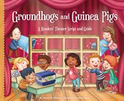 Groundhogs and guinea pigs : a readers' theater script and guide cover image cdn