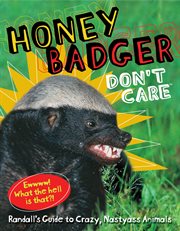 Honey badger don't care : Randall's guide to crazy, nastyass animals cover image cdn