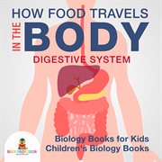 How food travels in the body - digestive system. Biology Books for Kids  cover image cdn