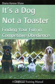 It's a dog not a toaster. Finding Your Fun In Competitive Obedience cover image cdn