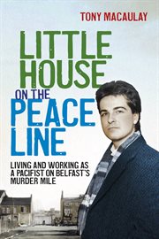 Little house on the peace line : living and working as a pacifist on Belfast's Murder Mile cover image cdn