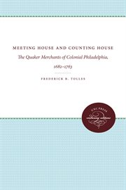 Meeting house and counting house : the Quaker merchants of colonial Philadelphia, 1682-1763 cover image cdn
