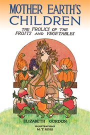 Mother Earth's Children : The Frolics of the Fruits and Vegetables cover image cdn