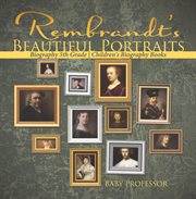 Rembrandt's beautiful portraits. Biography 5th Grade cover image cdn