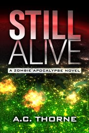 Still alive : a zombie apocalypse novel cover image cdn