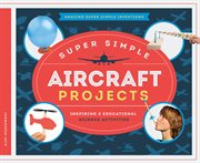 Super simple aircraft projects : inspiring & educational science activities cover image cdn
