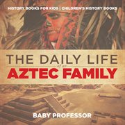 The daily life of an aztec family. History Books for Kids  cover image cdn