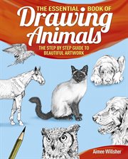 The essential book of drawing animals : the step-by-step guide to beautiful artwork cover image cdn