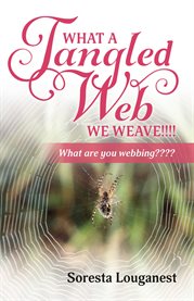 What a tangled web we weave. What Are You Webbing? cover image cdn