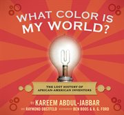 What color is my world? : the lost history of African-American inventors cover image cdn