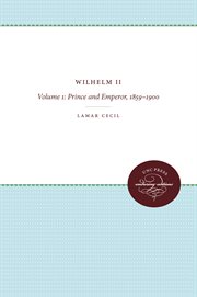 Wilhelm ii, volume 1. Prince and Emperor, 1859-1900 cover image cdn
