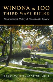 Winona at 100 : third wave rising : the remarkable history of Winona Lake, Indiana cover image cdn