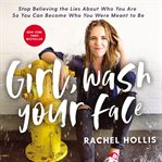 Girl, wash your face : stop believing the lies about who you are so you can become who you were meant to be cover image cdn