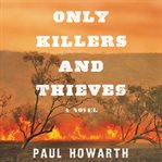 Only killers and thieves : a novel cover image cdn