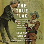 The true flag : Theodore Roosevelt, Mark Twain, and the birth of American Empire cover image cdn