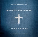 Wounds are where light enters : stories of God's intrusive grace cover image cdn