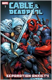 Cable & deadpool vol. 7: seperation anxiety. Volume 7, issue 36-42 cover image cdn