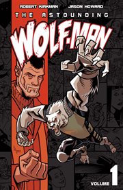 The astounding Wolf-Man. Volume 1, issue 1-7 cover image cdn