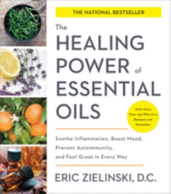 The healing power of essential oils : soothe inflammation, boost mood, prevent autoimmunity, and feel great in every way  cover image cdn