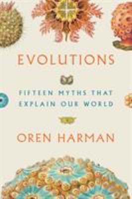 Evolutions : fifteen myths that explain our world  cover image cdn