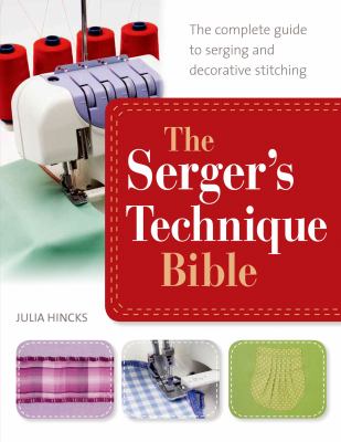 The serger's technique bible : from hemming and seaming to decorative stitching, get the best from your machine  cover image cdn