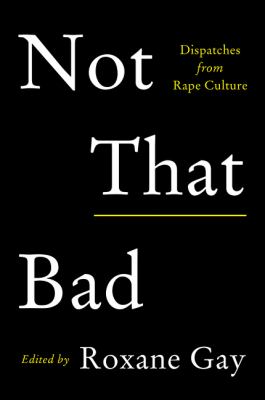 Not that bad : dispatches from rape culture  cover image cdn
