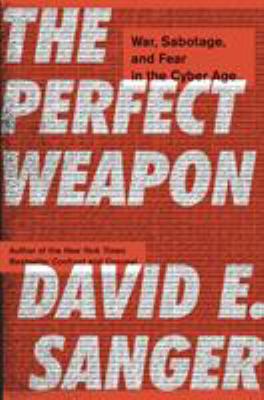 The perfect weapon : war, sabotage, and fear in the cyber age  cover image cdn