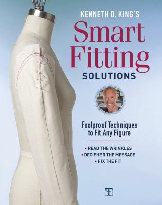 Kenneth D. King's Smart fitting solutions : foolproof techniques to fit any figure : read the wrinkles : decipher the message : fix the fit cover image cdn