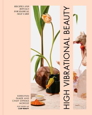 High vibrational beauty : recipes and rituals for radical self care  cover image cdn