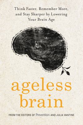 Ageless brain : think faster, remember more, and stay sharper by lowering your brain age  cover image cdn