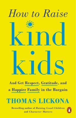 How to raise kind kids : and get respect, gratitude, and a happier family in the bargain  cover image cdn