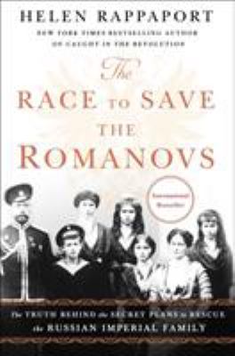 The race to save the Romanovs : the truth behind the secret plans to rescue the Russian imperial family  cover image cdn