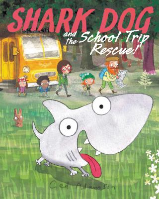 Shark Dog and the school trip rescue! cover image