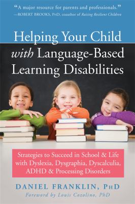 Helping your child with language-based learning disabilities : strategies to succeed in school and life with dyslexia, dysgraphia, dyscalculia, ADHD, & processing disorders  cover image cdn