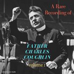 A rare recording of father charles coughlin, vol. 1 cover image cdn