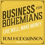 Business for Bohemians : live well, make money cover image cdn