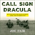 CALL SIGN DRACULA : my tour in Vietnam with the "Black Scarves" April 1969 to March 1970 cover image cdn
