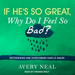 If he's so great why do I feel so bad? : recognizing and overcoming subtle abuse cover image cdn