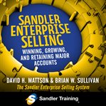 Sandler enterprise selling : winning, growing, and retaining major accounts cover image cdn