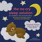 The no-cry sleep solution for toddlers and preschoolers : gentle ways to stop bedtime battles and improve your child's sleep cover image cdn