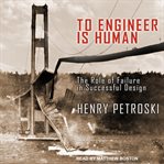 To engineer is human : the role of failure in successful design cover image cdn