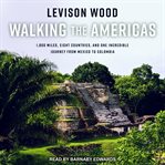 Walking the Americas : 1,800 miles, eight countries, and one incredible journey from Mexico to Colombia cover image cdn