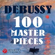 Debussy: 100 masterpieces cover image cdn
