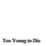 Too young to die cover image cdn