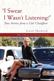 "i swear i wasn't listening!". True Stories from a Girl Chauffeur cover image cdn