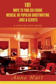 101 ways to find six-figure medical or popular ghostwriting jobs & clients. A Step-By-Step Guide cover image cdn
