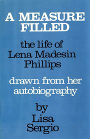 A measure filled : the life of Lena Madesin Phillips drawn from her autobiography cover image cdn