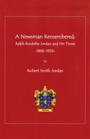 A newsman remembered. Ralph Burdette Jordan and His Times 1896-1953 cover image cdn