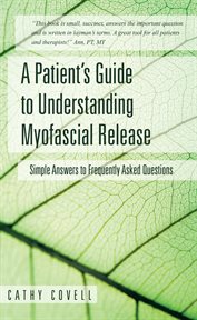 A patient's guide to understanding myofascial release : simple answers to frequently asked questions cover image cdn