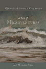 A sea of misadventures : Shipwreck and survival in early America cover image cdn